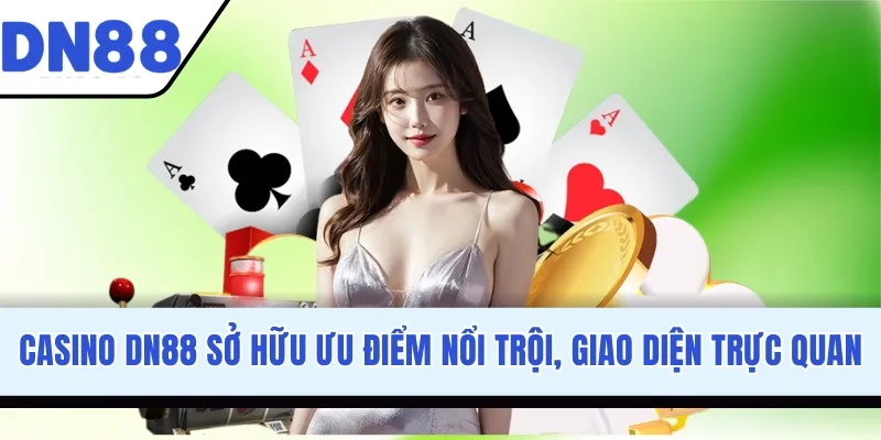 Casino DN88 với ưu điểm nổi trội, giao diện trực quan