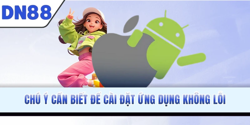 Chú ý cần biết để cài đặt ứng dụng không lỗi
