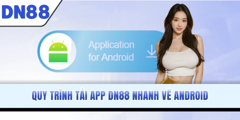 Quy trình tải app DN88 nhanh về Android
