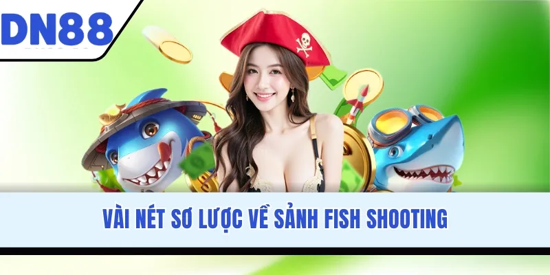 Vài nét sơ lược về sảnh Fish Shooting